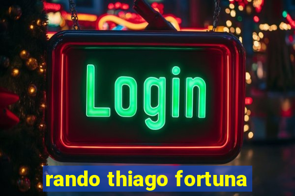 rando thiago fortuna